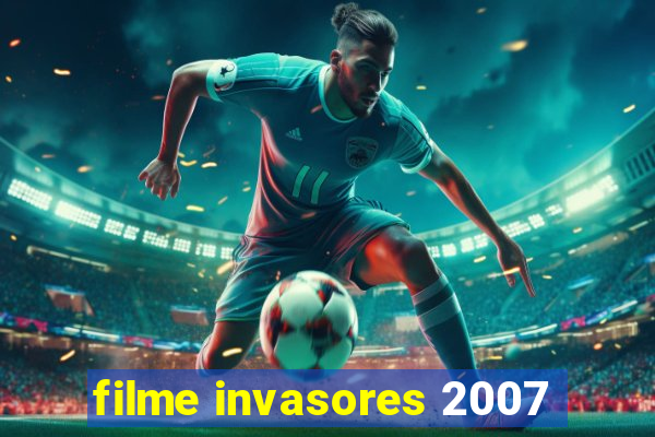 filme invasores 2007